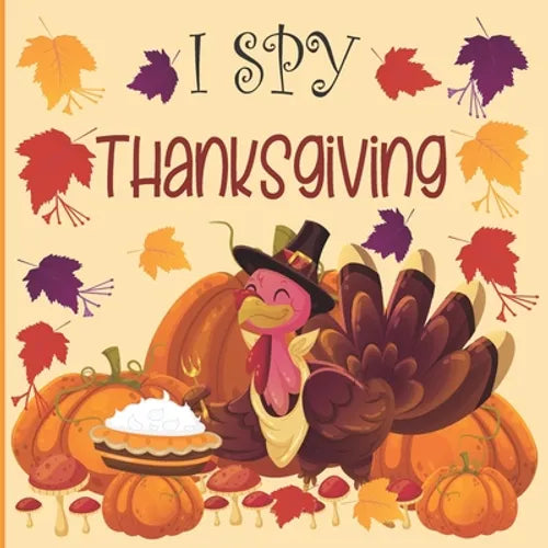 I Spy Thanksgiving: A fun Book for 2-7 Year Old About Autumn & Thanksgiving Great Gift Idea For Preschoolers & Kids & Kindergarten ! - Paperback