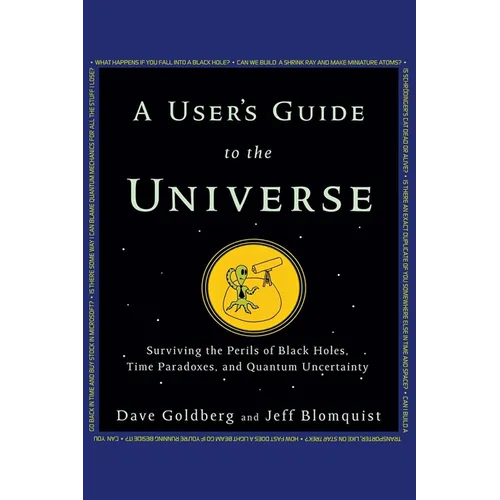 A User's Guide to the Universe: Surviving the Perils of Black Holes, Time Paradoxes, and Quantum Uncertainty - Paperback