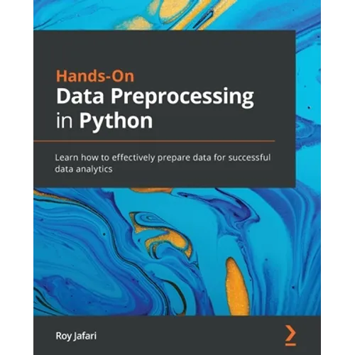 Hands-On Data Preprocessing in Python: Learn how to effectively prepare data for successful data analytics - Paperback