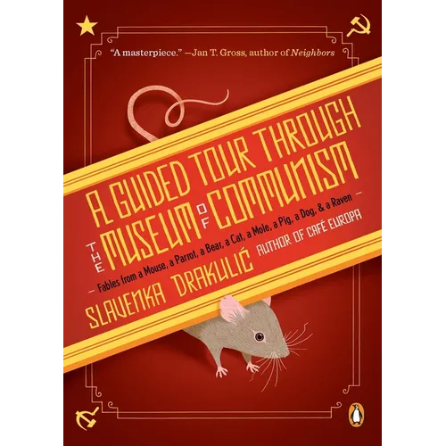 A Guided Tour Through the Museum of Communism: Fables from a Mouse, a Parrot, a Bear, a Cat, a Mole, a Pig, a Dog, and a Raven - Paperback