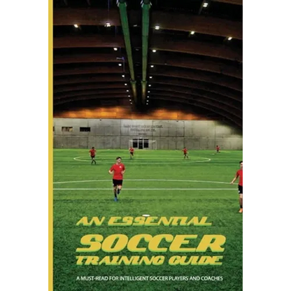 An Essential Soccer Training Guide: A Must-Read For Intelligent Soccer Players And Coaches: Soccer Modern Tactics - Paperback