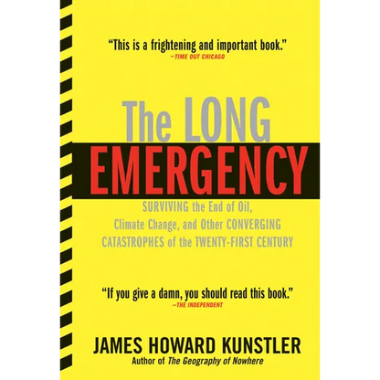 The Long Emergency: Surviving the End of Oil, Climate Change, and Other Converging Catastrophes of the Twenty-First Cent - Paperback