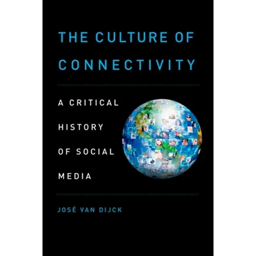 The Culture of Connectivity: A Critical History of Social Media - Paperback