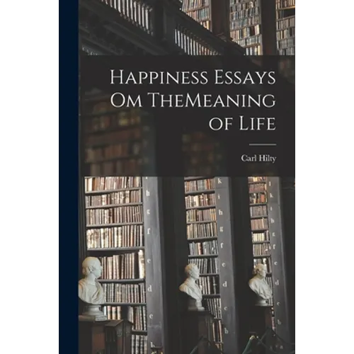 Happiness Essays om TheMeaning of Life - Paperback