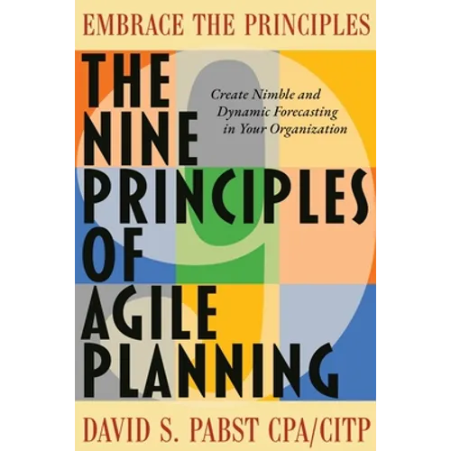 The Nine Principles of Agile Planning: Create Nimble and Dynamic Forecasting in Your Organization - Paperback