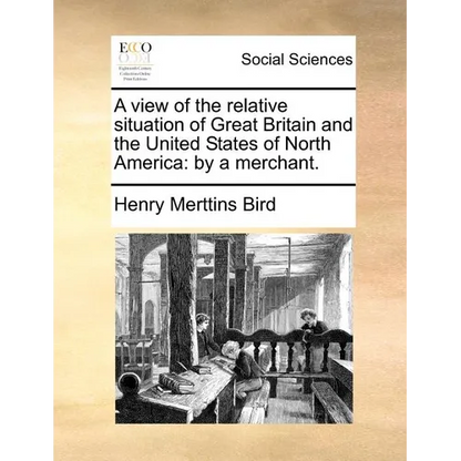 A view of the relative situation of Great Britain and the United States of North America: by a merchant. - Paperback