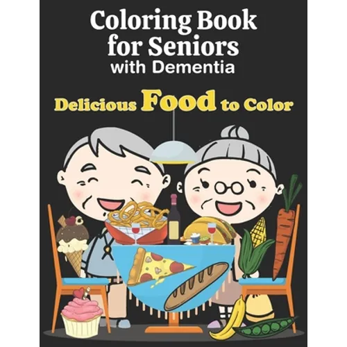 Coloring Book for Seniors with Dementia: Easy Food Coloring Book for Elderly Adults with Dementia. Large Print Designs - Paperback