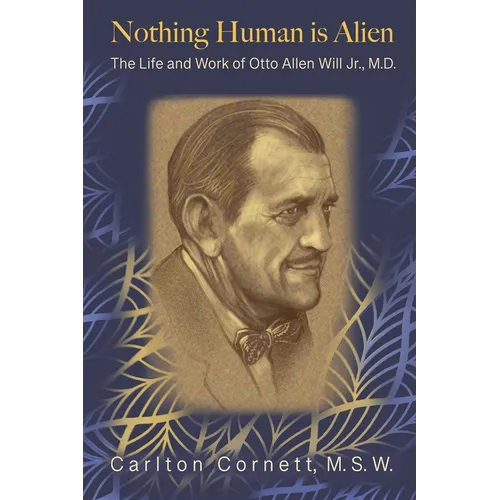 Nothing Human is Alien: The Life and Work of Otto Allen Will Jr., M.D. - Paperback