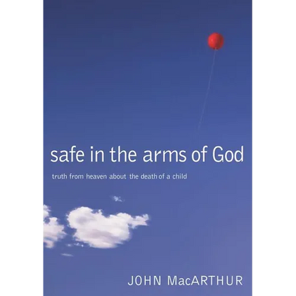 Safe in the Arms of God: Truth from Heaven about the Death of a Child - Hardcover