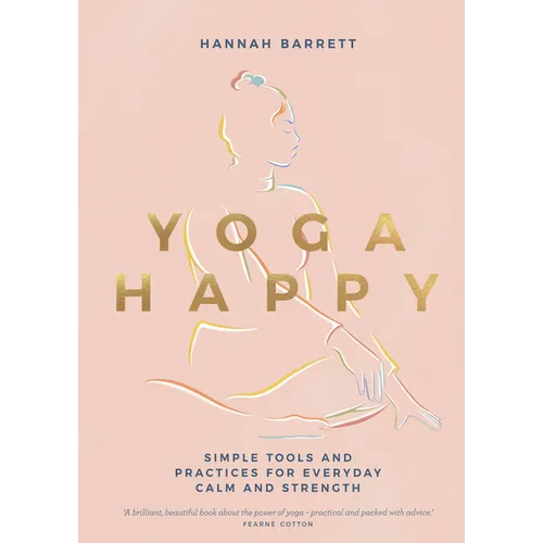 Yoga Happy: Simple Tools and Practices for Everyday Calm & Strength - Hardcover