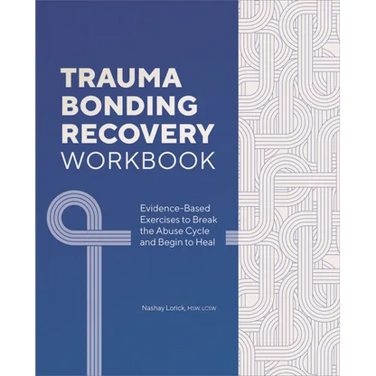 Trauma Bonding Recovery Workbook: Evidence-Based Exercises to Break the Abuse Cycle and Begin to Heal - Paperback