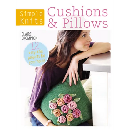 Simple Knits Cushions & Pillows: 12 Easy-Knit Projects for Your Home - Paperback