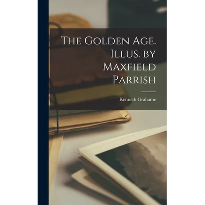 The Golden age. Illus. by Maxfield Parrish - Hardcover