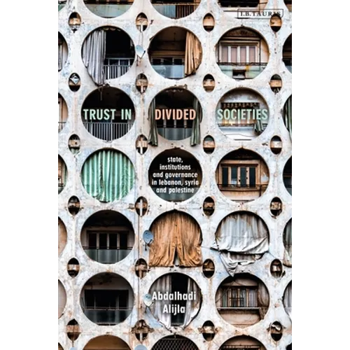 Trust in Divided Societies: State, Institutions and Governance in Lebanon, Syria and Palestine - Paperback