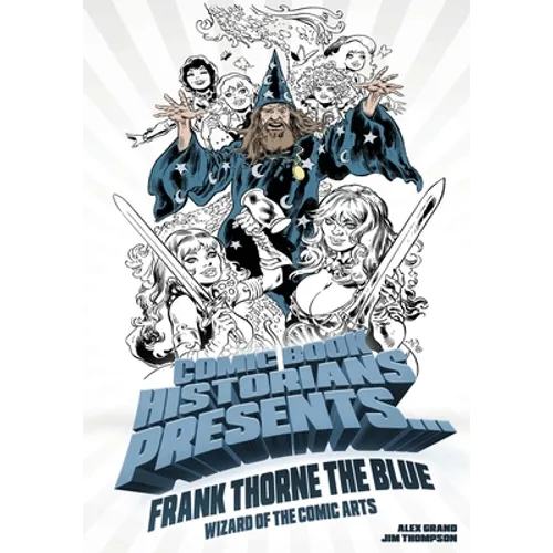 Comic Book Historians Presents...: Frank Thorne the Blue, Wizard of the Comic Arts - Paperback