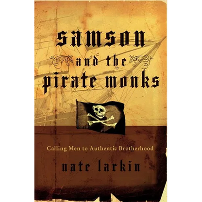 A Samson and the Pirate Monks: Calling Men to Authentic Brotherhood - Paperback