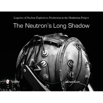 The Neutron's Long Shadow: Legacies of Nuclear Explosives Production in the Manhattan Project - Hardcover