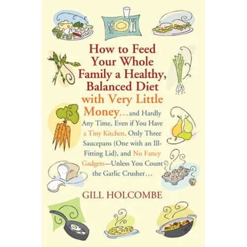 How to Feed Your Whole Family a Healthy, Balanced Diet: With Very Little Money... - Paperback