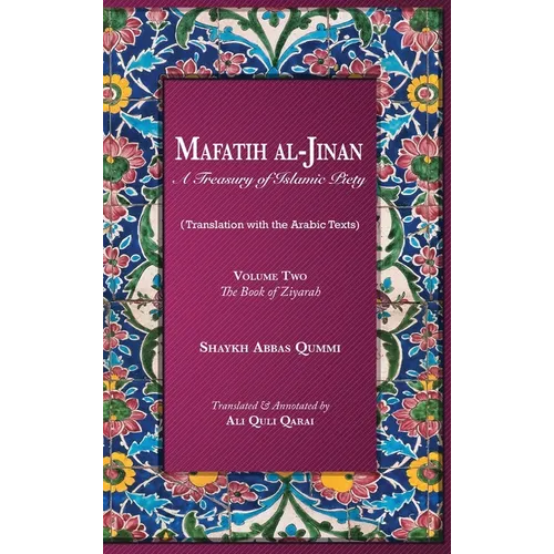 Mafatih al-Jinan: A Treasury of Islamic Piety: Volume Two: The Book of Ziyarah - Hardcover