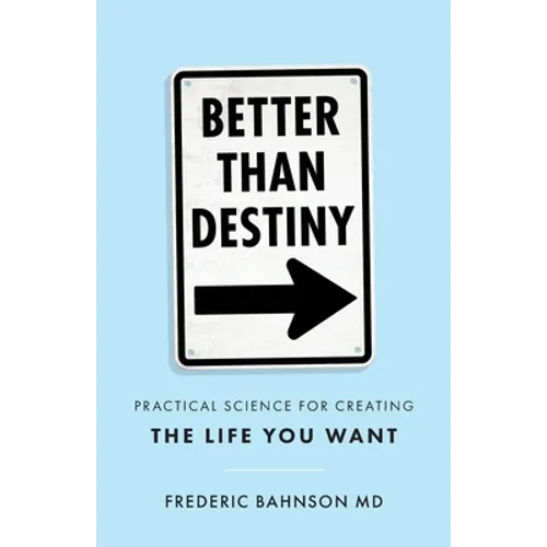Better Than Destiny: Practical Science for Creating the Life You Want - Paperback