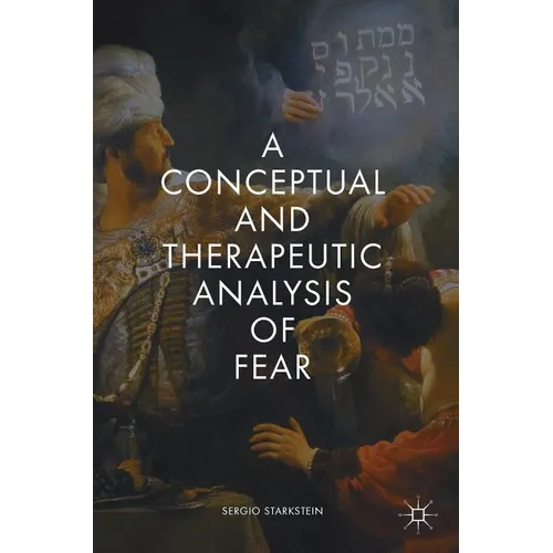 A Conceptual and Therapeutic Analysis of Fear - Hardcover