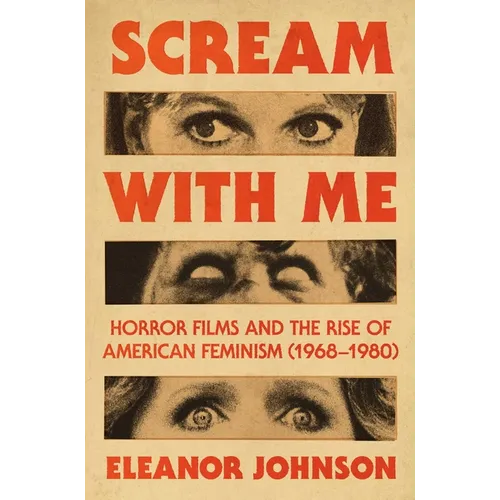 Scream with Me: Horror Films and the Rise of American Feminism (1968-1980) - Hardcover
