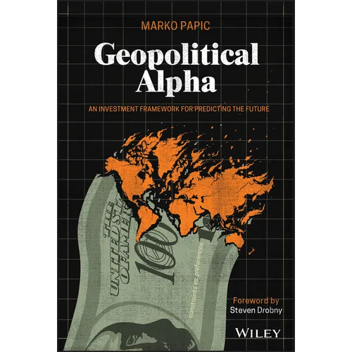 Geopolitical Alpha: An Investment Framework for Predicting the Future - Hardcover