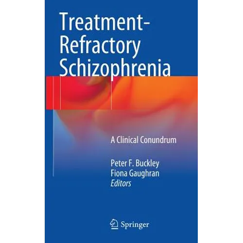 Treatment-Refractory Schizophrenia: A Clinical Conundrum - Hardcover