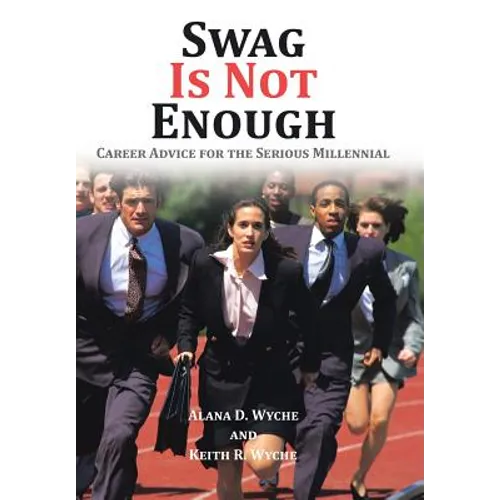 Swag Is Not Enough: Career Advice for the Serious Millennial - Hardcover