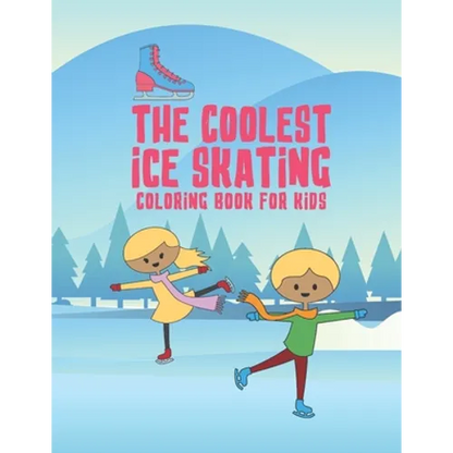 The Coolest Ice Skating Coloring Book For Kids: 25 Fun Designs For Boys And Girls - Perfect For Young Children - Paperback