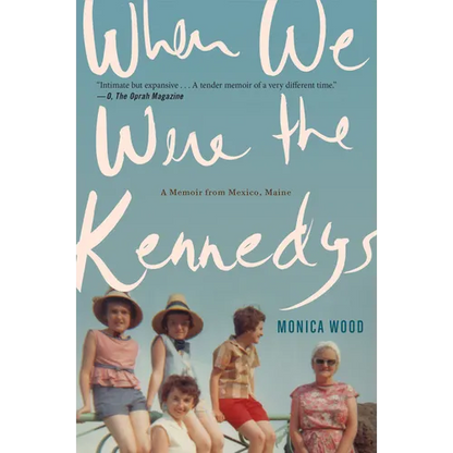 When We Were the Kennedys: A Memoir from Mexico, Maine - Paperback