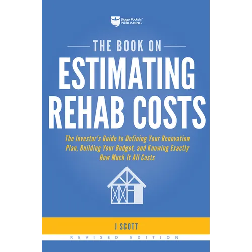 The Book on Estimating Rehab Costs: The Investor's Guide to Defining Your Renovation Plan, Building Your Budget, and Knowing Exactly How Much It All C - Paperback