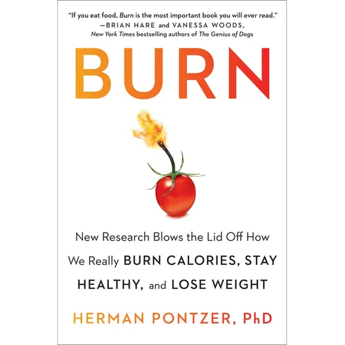 Burn: New Research Blows the Lid Off How We Really Burn Calories, Stay Healthy, and Lose Weight - Paperback