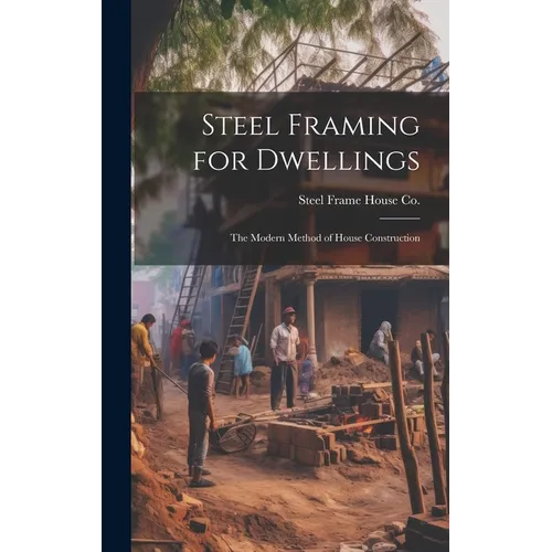 Steel Framing for Dwellings: the Modern Method of House Construction - Hardcover