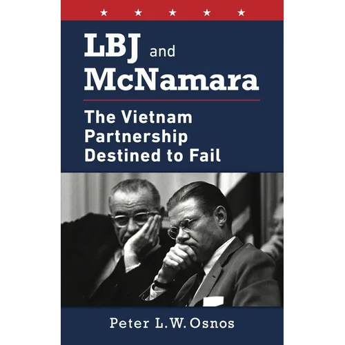 LBJ and McNamara: The Vietnam Partnership Destined to Fail - Paperback