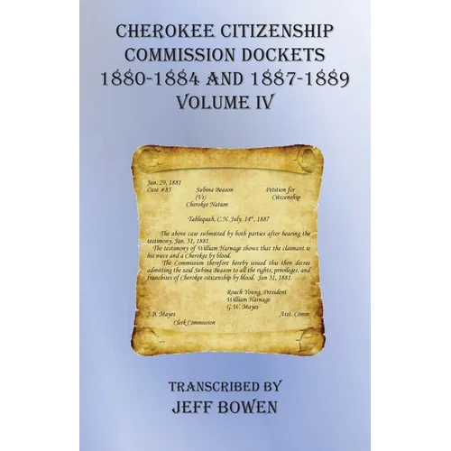 Cherokee Citizenship Commission Dockets Volume IV: 1880-1884 and 1887-1889 - Paperback