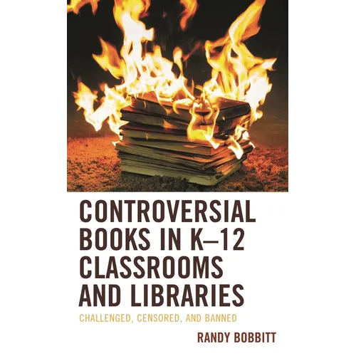 Controversial Books in K-12 Classrooms and Libraries: Challenged, Censored, and Banned - Paperback