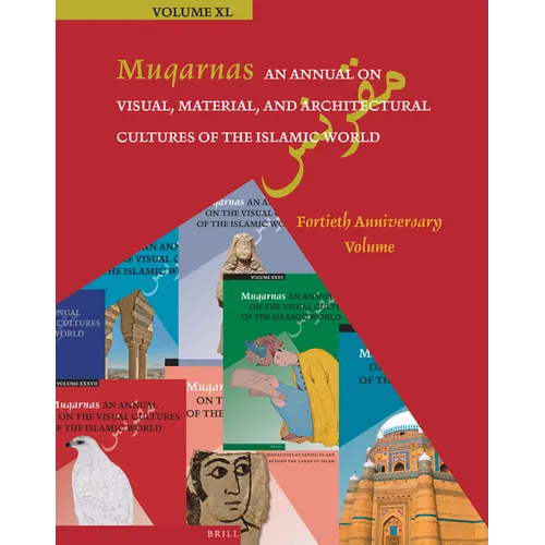 Muqarnas 40: An Annual on Visual, Material, and Architectural Cultures of the Islamic World: Fortieth Anniversary Volume - Hardcover