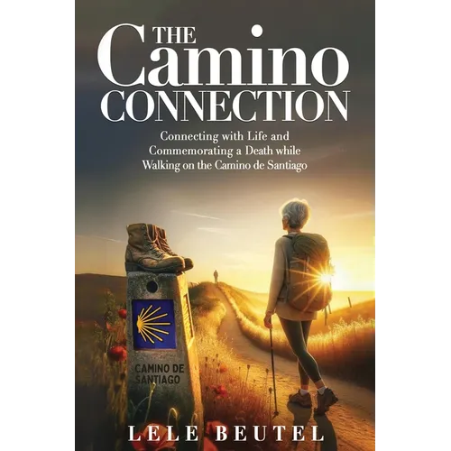 The Camino Connection: Connecting with Life and Commemorating a Death while Walking on the Camino de Santiago - Paperback
