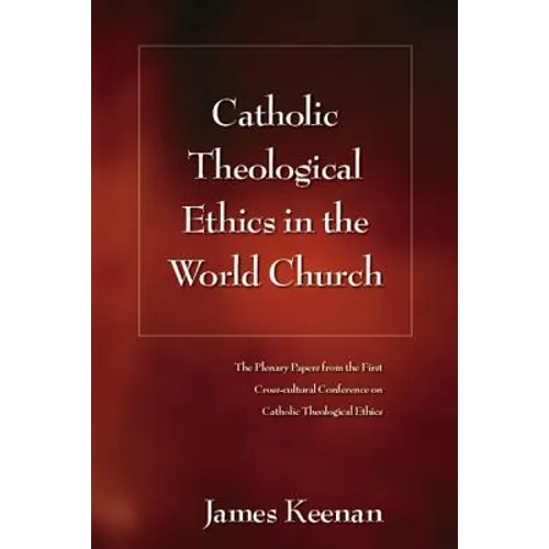 Catholic Theological Ethics in the World Church: The Plenary Papers from the First Cross-Cultural Conference on Catholic Theological Ethics - Paperback