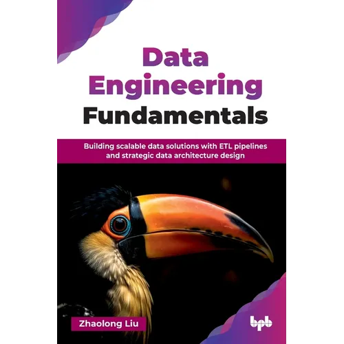 Data Engineering Fundamentals: Building scalable data solutions with ETL pipelines and strategic data architecture design (English Edition) - Paperback