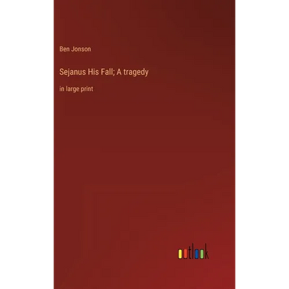 Sejanus His Fall; A tragedy: in large print - Hardcover