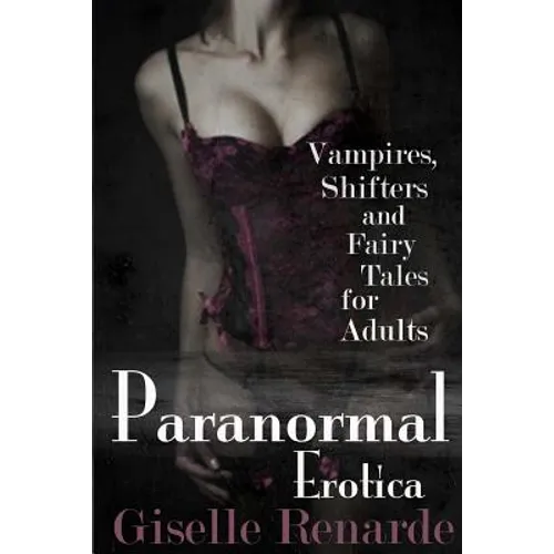 Paranormal Erotica: Vampires, Shifters, and Fairy Tales for Adults - Paperback