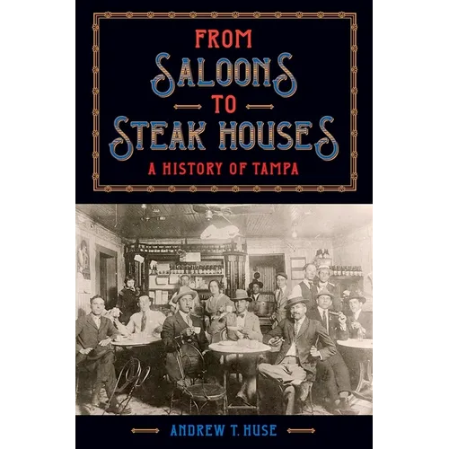 From Saloons to Steak Houses: A History of Tampa - Paperback