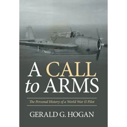 A Call to Arms: The Personal History of a World War II Pilot - Hardcover