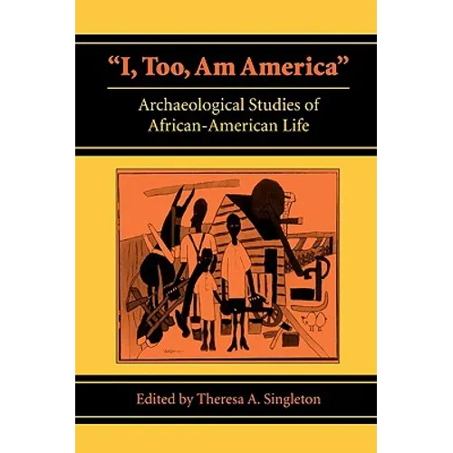 I, Too, Am America: Archaeological Studies of African-American Life - Paperback