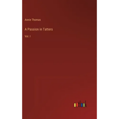 A Passion in Tatters: Vol. I - Hardcover