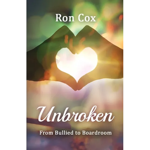 Unbroken: From Bullied to Boardroom - Paperback