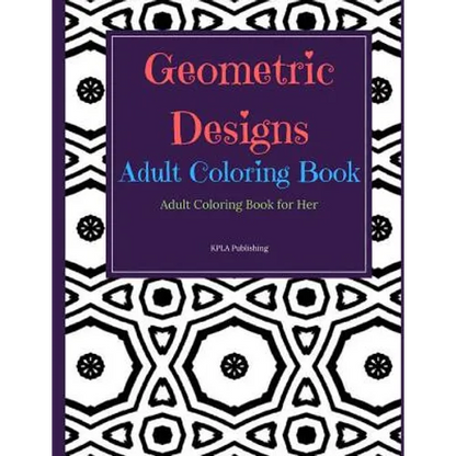 Geometric Designs Adult Coloring Book: Adult Coloring Books for Her - Paperback