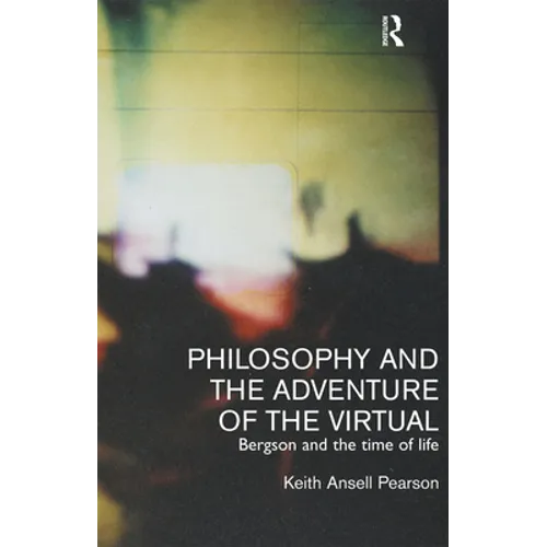 Philosophy and the Adventure of the Virtual: Bergson and the Time of Life - Paperback